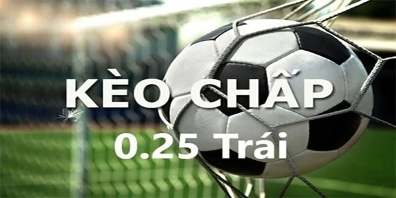 Kèo Chấp 0,25 Là Gì – Cách Đọc Và Bắt Chuẩn Từng Trận Đấu